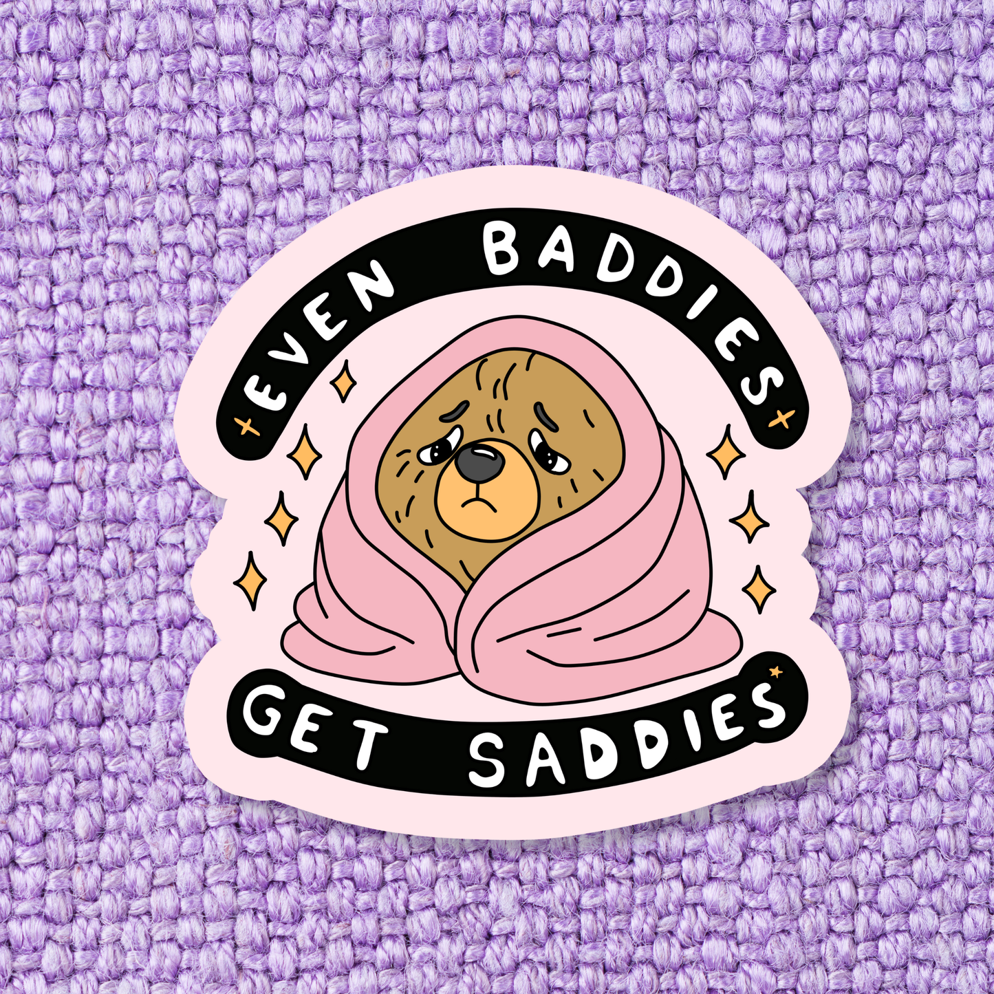 Even Baddies Get Saddies Vinyl Sticker
