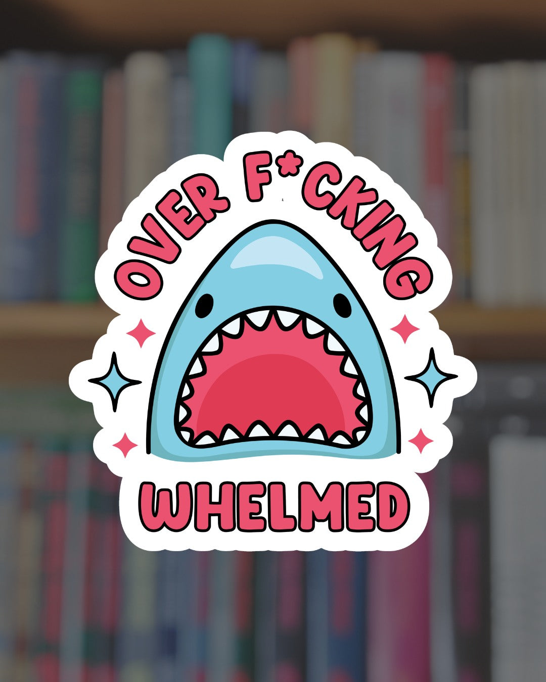 Over F*cking Whelmed Sticker