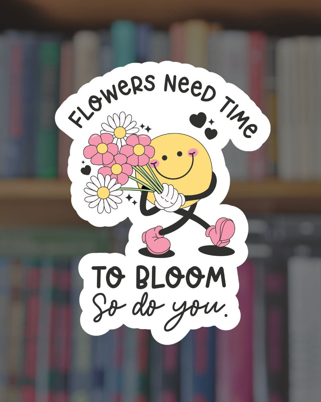Flowers Need Time to Bloom Sticker