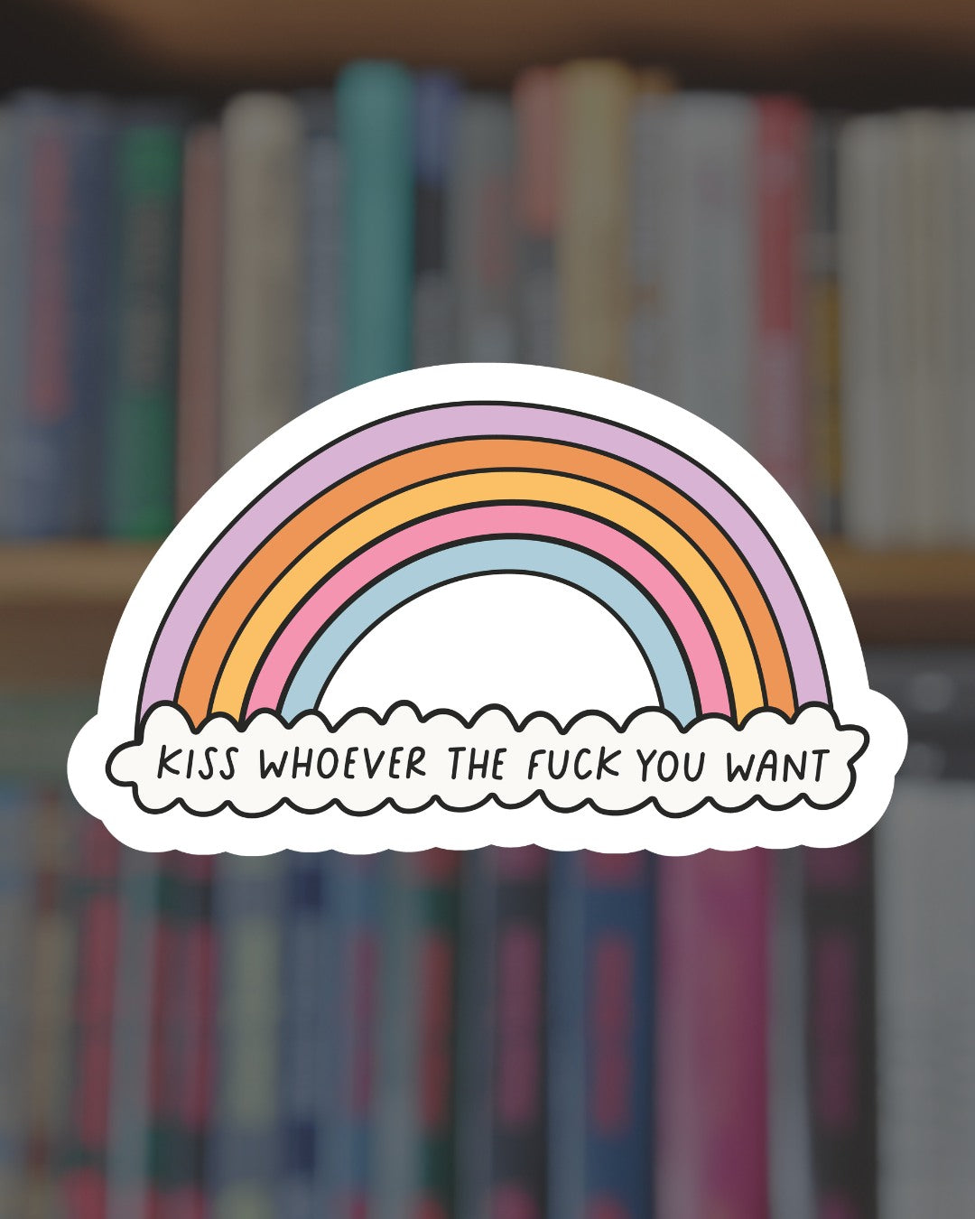 Kiss Whoever the F*ck You Want Sticker