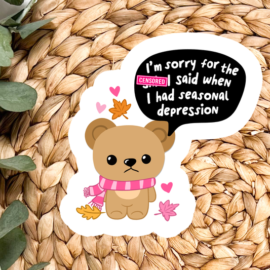 Sorry For My Seasonal Depression Bear Waterproof Vinyl Sticker