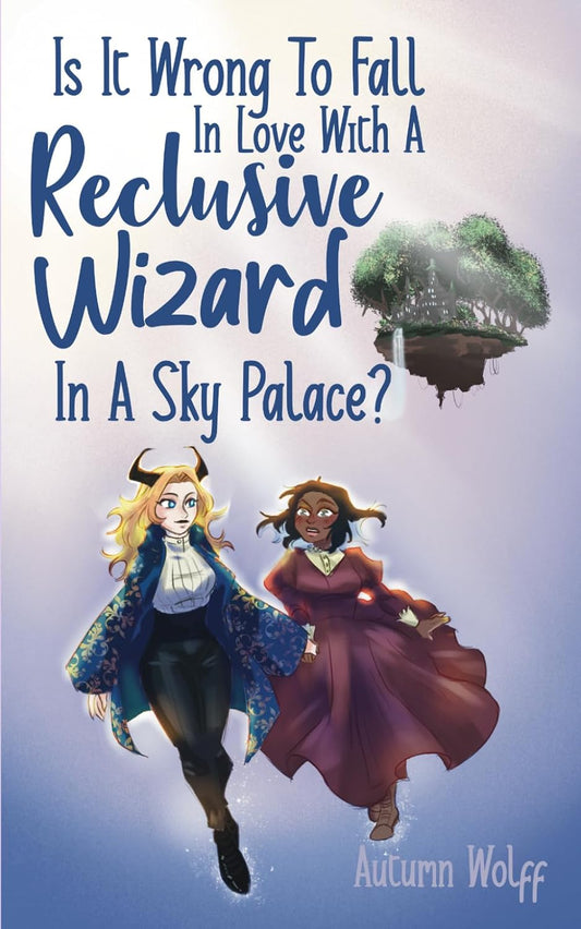 Is It Wrong To Fall In Love With A Reclusive Wizard In A Sky Palace? (Signed)