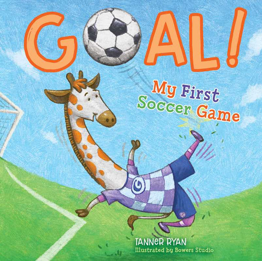 Goal!  My First Soccer Game by Tanner Ryan