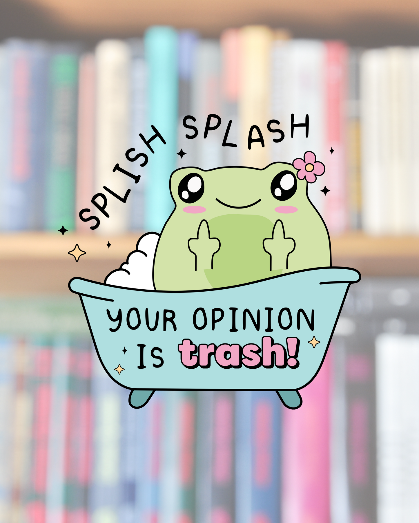 Splish Splash, Your Opinion Is Trash Sticker