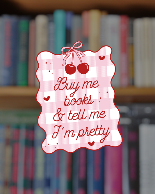 Buy Me Books and Tell Me I'm Pretty Sticker