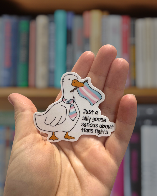 Just a Silly Goose...Trans Rights Sticker