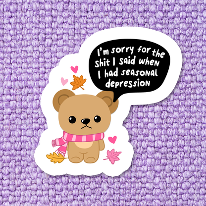 Sorry For My Seasonal Depression Bear Waterproof Vinyl Sticker