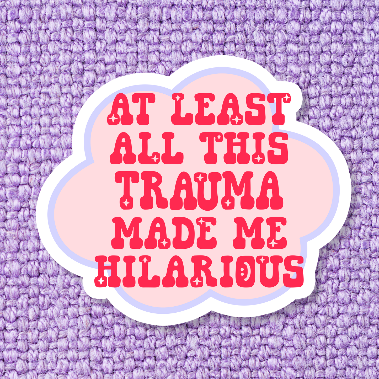 All This Trauma Made Me Hilarious Vinyl Sticker