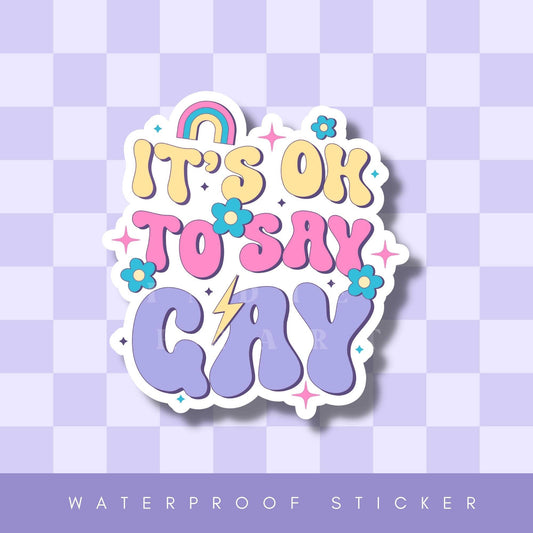 It's Okay To Say Gay Vinyl Sticker