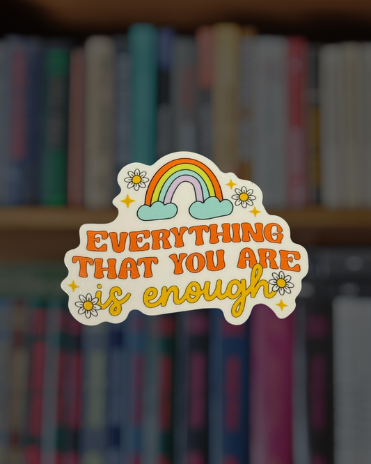 Everything That You Are Is Enough Sticker