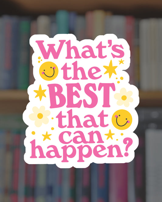 What's the Best That Can Happen Sticker