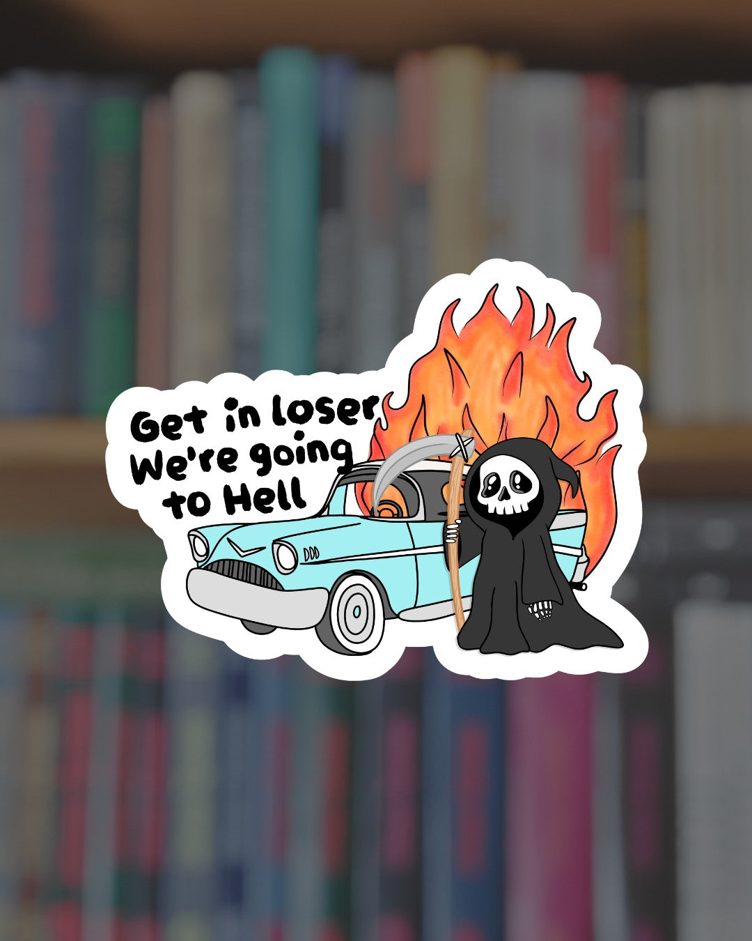 Get in Loser, We're Going to Hell Sticker