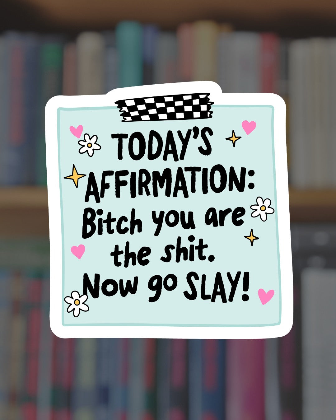 Affirmation: B*tch You Are the Sh*t Sticker!