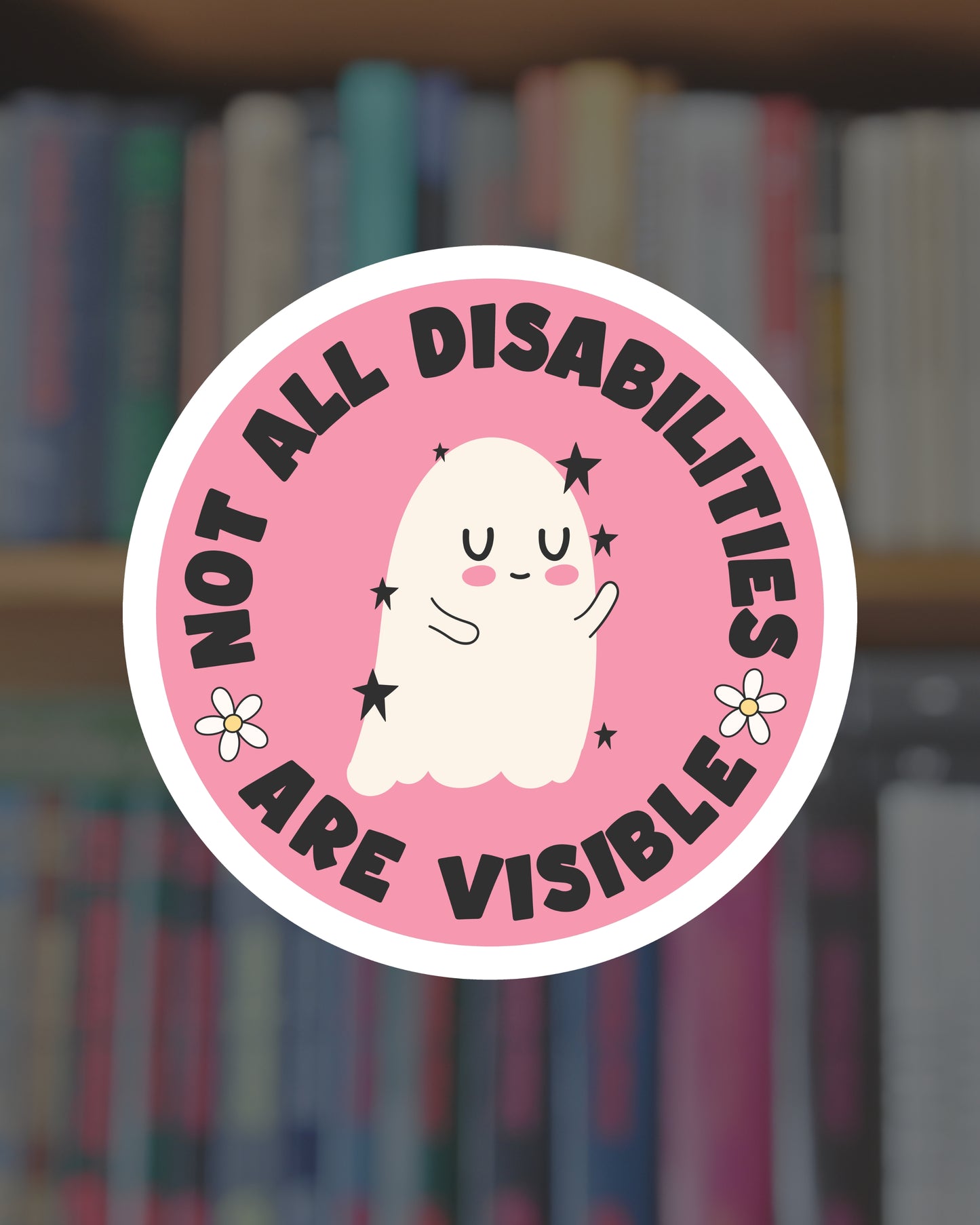 Not All Disabilities Are Visible Sticker